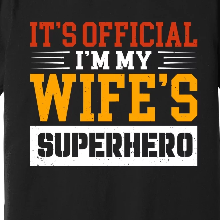 It’s Official I’m My Wife’s Superhero Premium T-Shirt