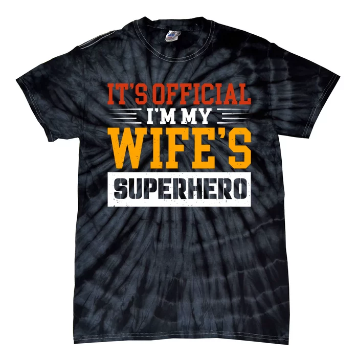 It’s Official I’m My Wife’s Superhero Tie-Dye T-Shirt