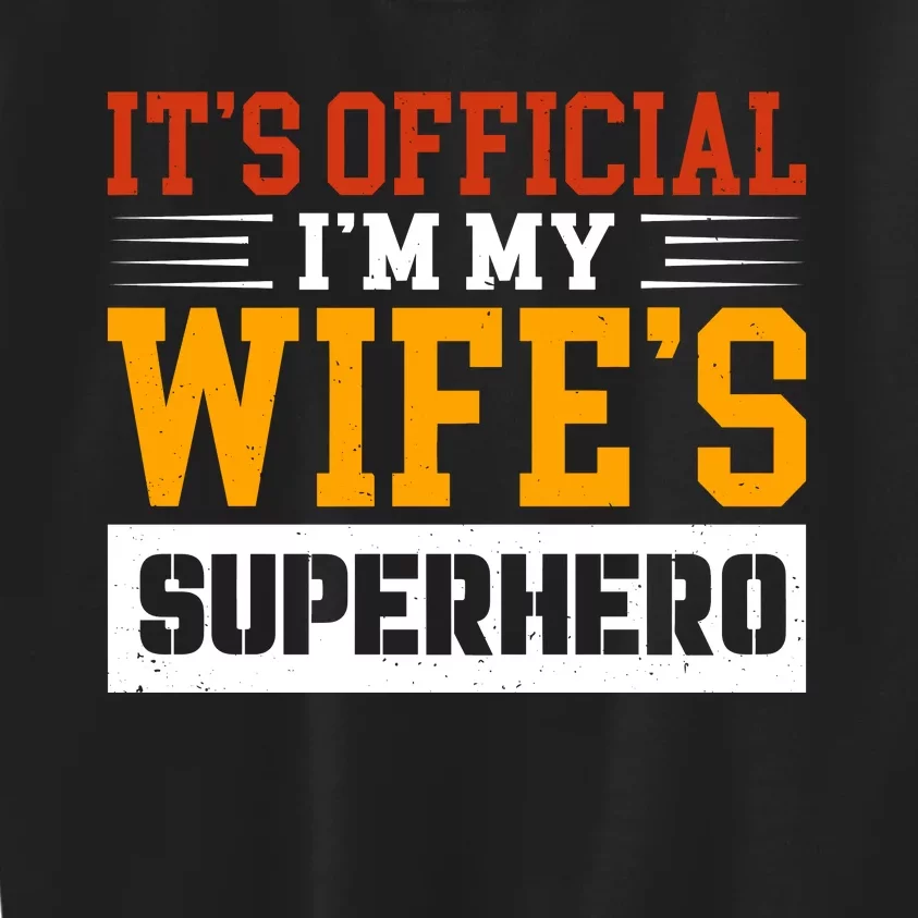 It’s Official I’m My Wife’s Superhero Kids Sweatshirt