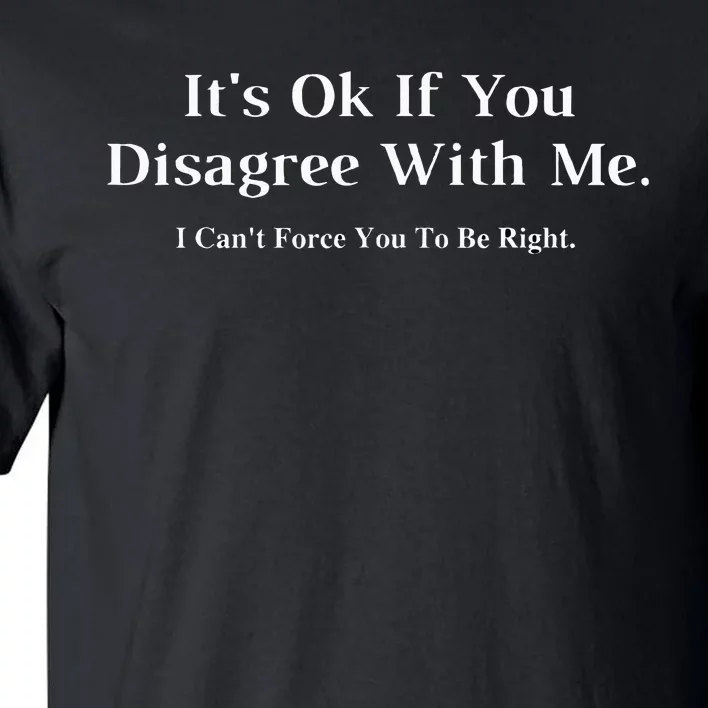 ItS Ok If You Disagree With Me Graphic Novelty Humour Fun Tall T-Shirt