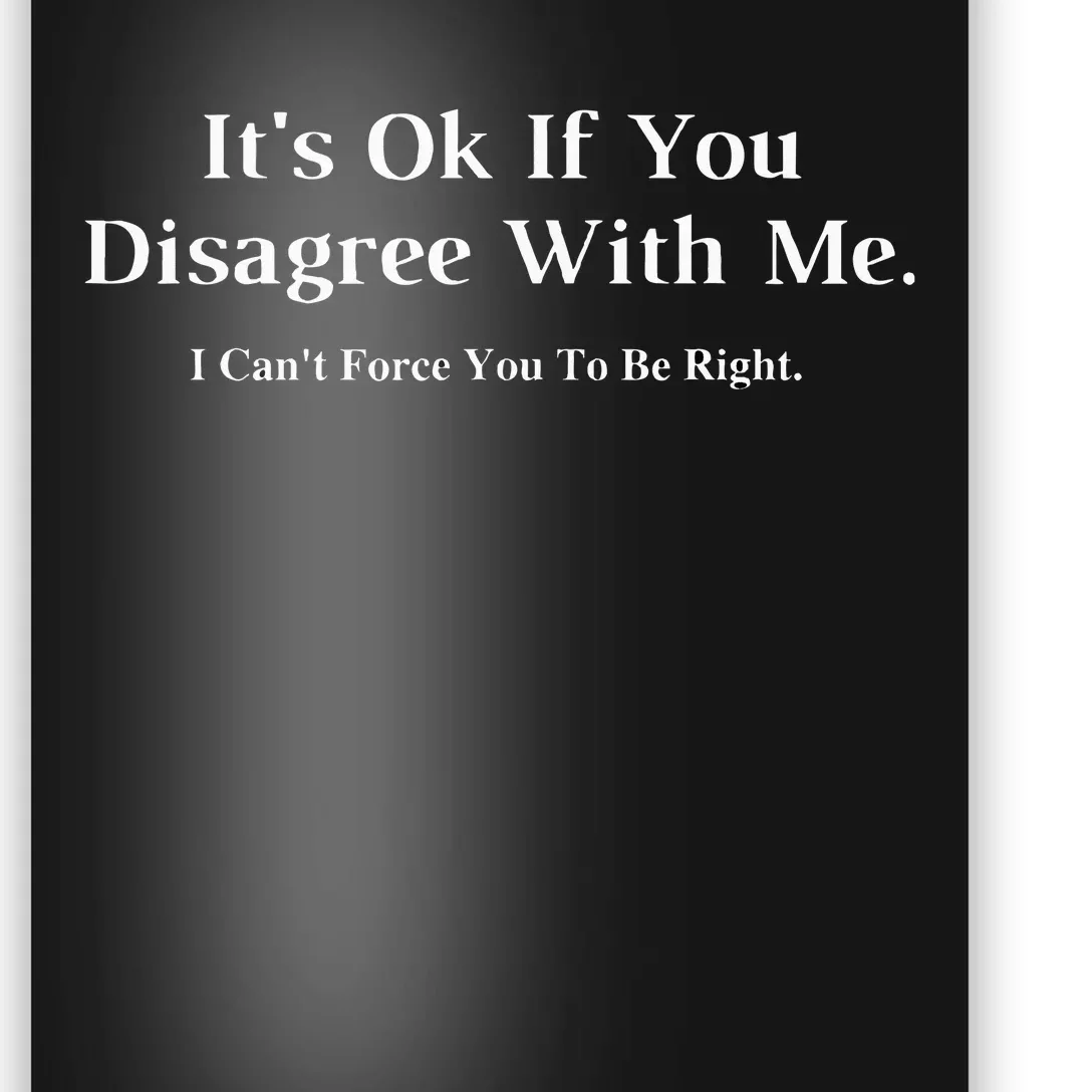 ItS Ok If You Disagree With Me Graphic Novelty Humour Fun Poster