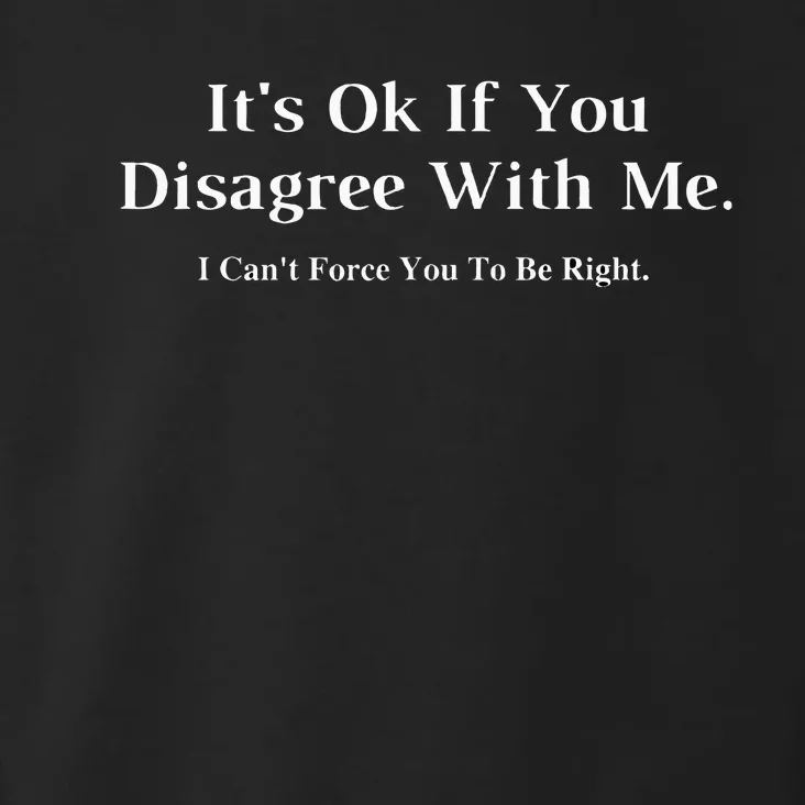 ItS Ok If You Disagree With Me Graphic Novelty Humour Fun Toddler Hoodie