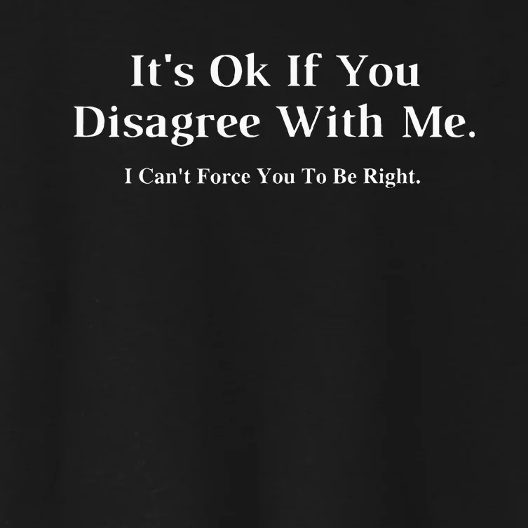 ItS Ok If You Disagree With Me Graphic Novelty Humour Fun Women's Crop Top Tee