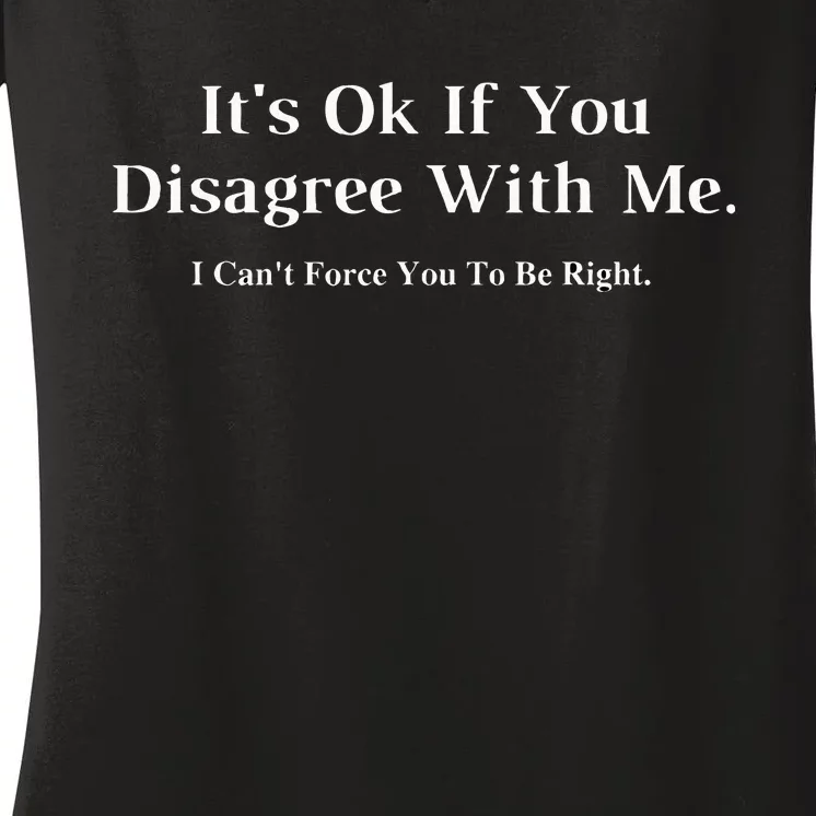 ItS Ok If You Disagree With Me Graphic Novelty Humour Fun Women's V-Neck T-Shirt