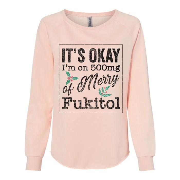 ItS Okay IM On 500mg Of Merry Fukitol Cute Gift Womens California Wash Sweatshirt