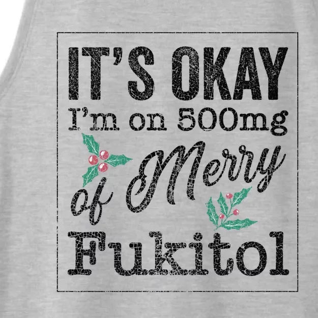 ItS Okay IM On 500mg Of Merry Fukitol Cute Gift Ladies Tri-Blend Wicking Tank