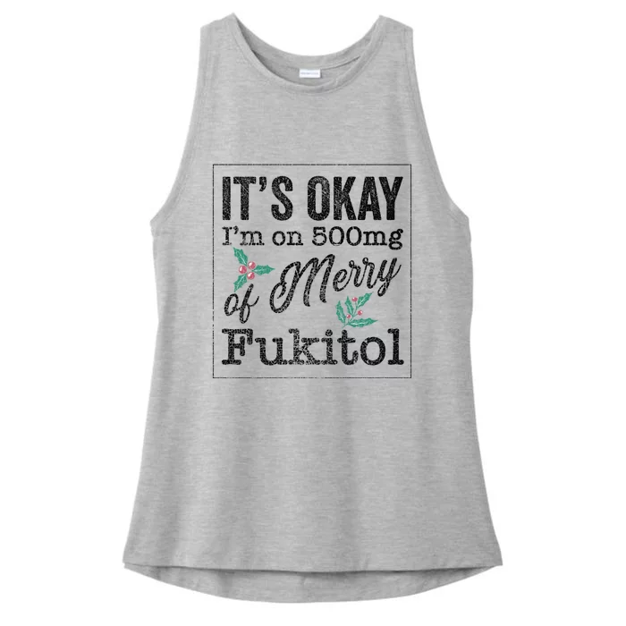 ItS Okay IM On 500mg Of Merry Fukitol Cute Gift Ladies Tri-Blend Wicking Tank