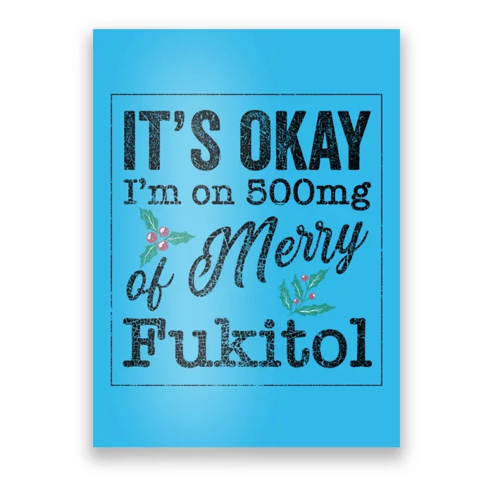 ItS Okay IM On 500mg Of Merry Fukitol Cute Gift Poster