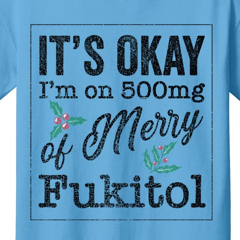 ItS Okay IM On 500mg Of Merry Fukitol Cute Gift Kids T-Shirt