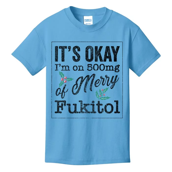 ItS Okay IM On 500mg Of Merry Fukitol Cute Gift Kids T-Shirt