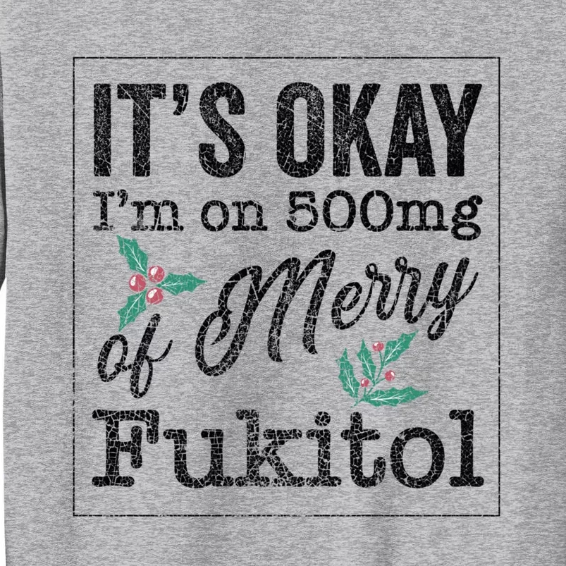 ItS Okay IM On 500mg Of Merry Fukitol Cute Gift Sweatshirt