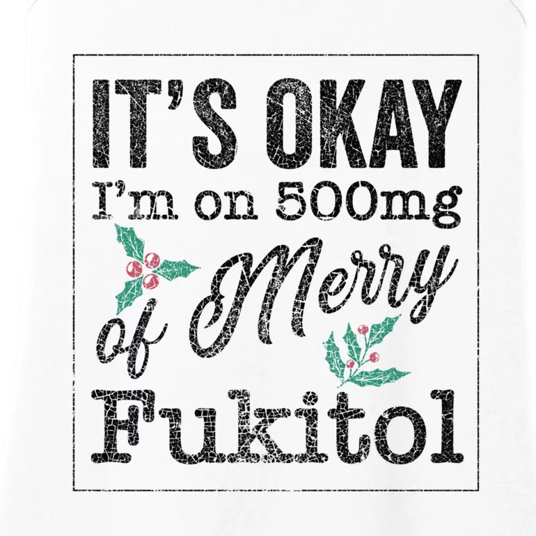 ItS Okay IM On 500mg Of Merry Fukitol Cute Gift Ladies Essential Tank