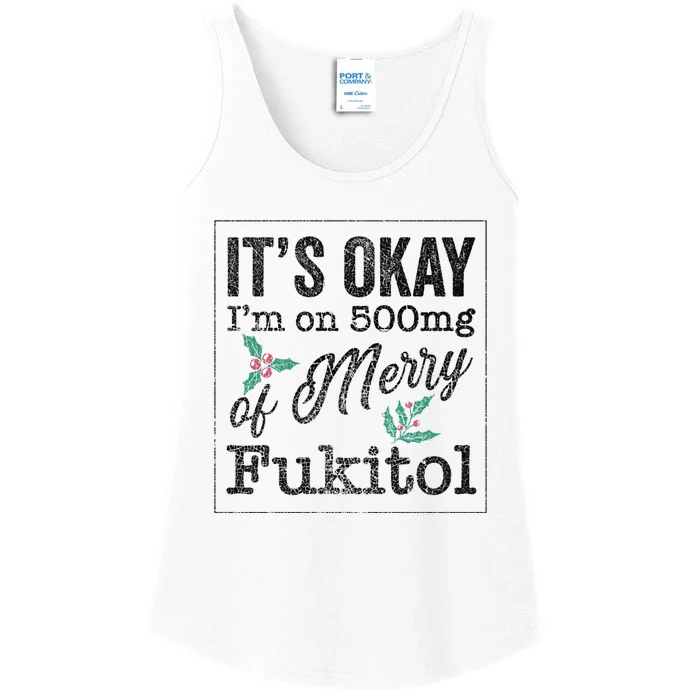 ItS Okay IM On 500mg Of Merry Fukitol Cute Gift Ladies Essential Tank