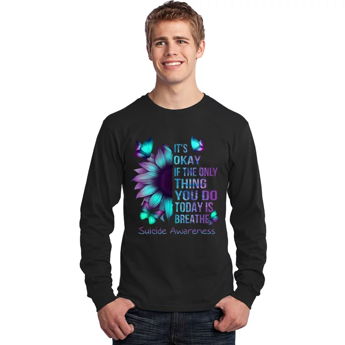 Its Okay If Only Thing You Do Is Breathe Suicide Prevention Long Sleeve Shirt