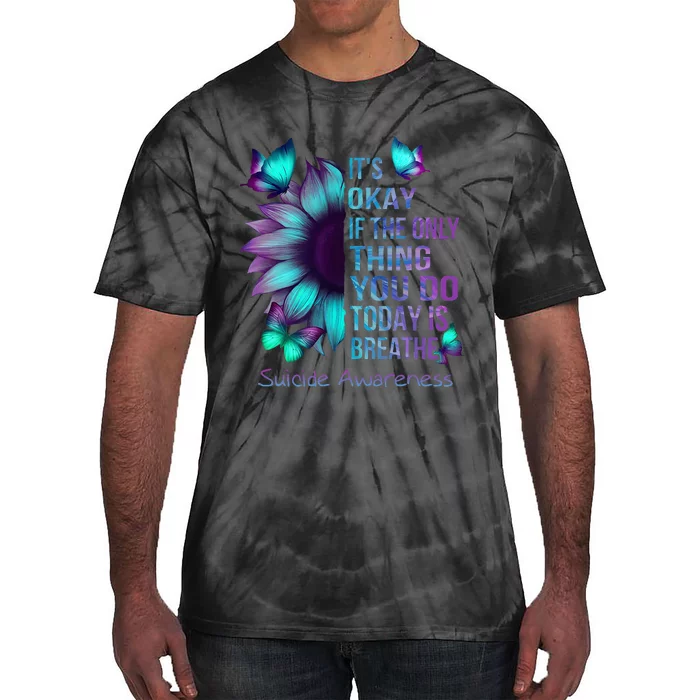 Its Okay If Only Thing You Do Is Breathe Suicide Prevention Tie-Dye T-Shirt