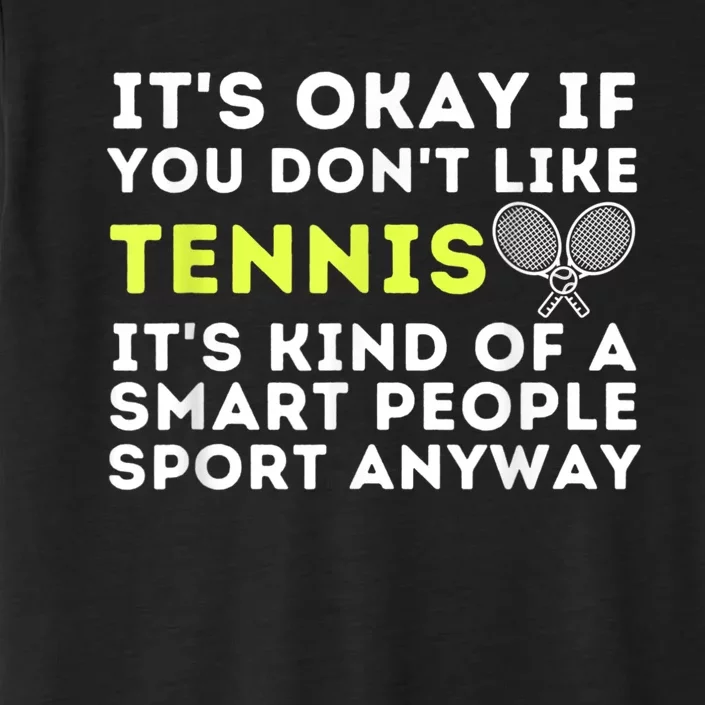 Its Ok If You Dont Like Tennis Gift Funny Tennis Player Coach Gift ChromaSoft Performance T-Shirt