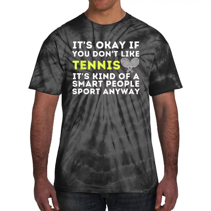 Its Ok If You Dont Like Tennis Gift Funny Tennis Player Coach Gift Tie-Dye T-Shirt