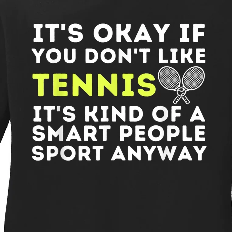 Its Ok If You Dont Like Tennis Gift Funny Tennis Player Coach Gift Ladies Long Sleeve Shirt