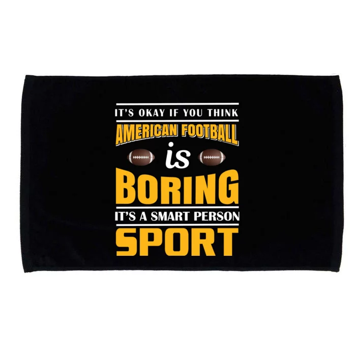 It's Okay If You Think American Football Is Boring It's A Smart Person Sport Microfiber Hand Towel