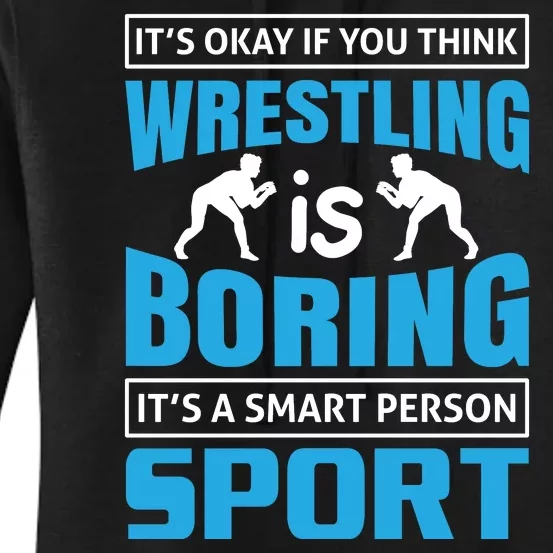 It's Okay If You Think Wrestling Is Boring It's A Smart Person Sport Women's Pullover Hoodie