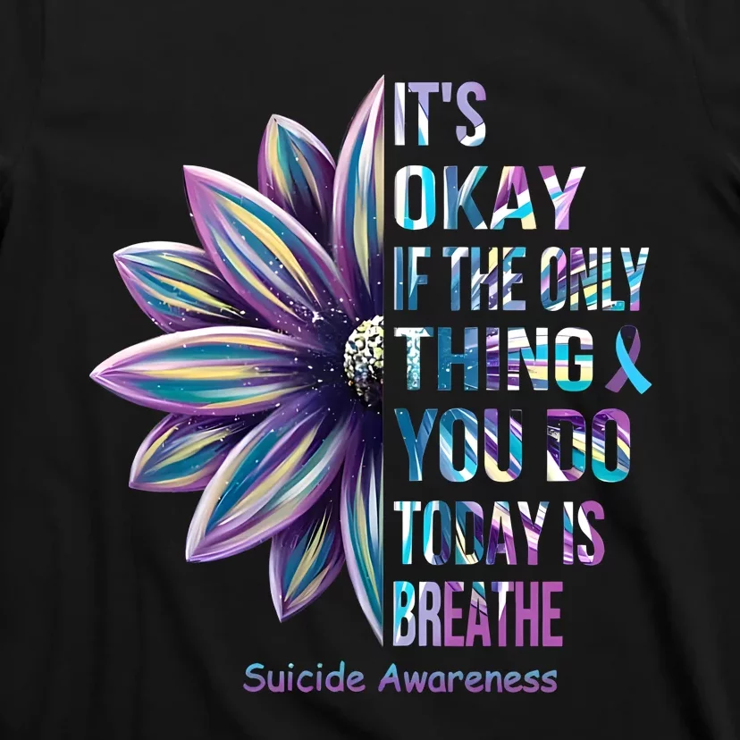 Its Okay If The Only Thing You Do Today Is Breathe Suicidal Prevention T-Shirt