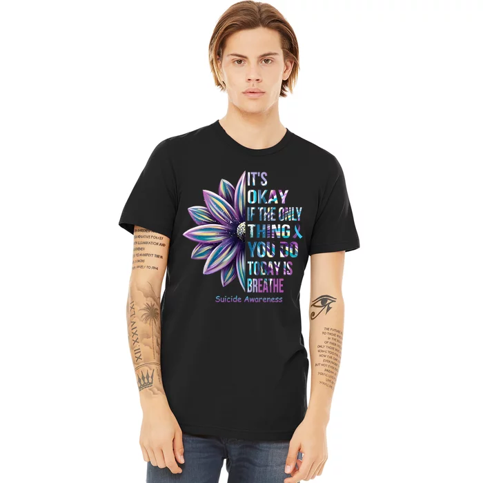 Its Okay If The Only Thing You Do Today Is Breathe Suicidal Prevention Premium T-Shirt