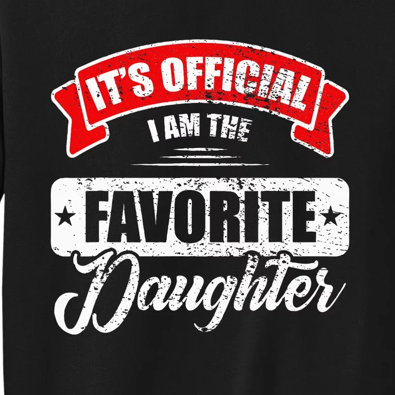 It's O.fficial I'm The Favorite Daughter Funny Sayings Tall Sweatshirt