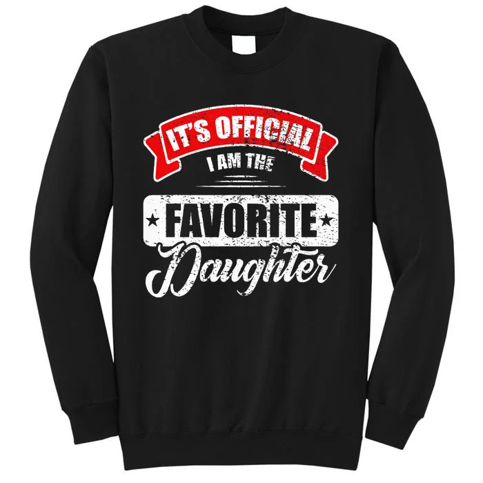 It's O.fficial I'm The Favorite Daughter Funny Sayings Tall Sweatshirt