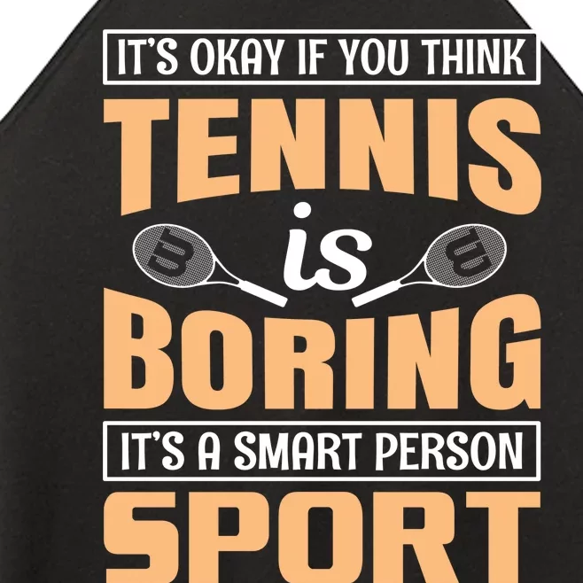 It's Okay If You Think Tennis Is Boring Women’s Perfect Tri Rocker Tank