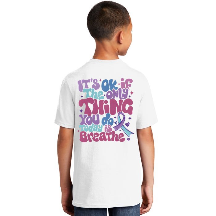 Its Ok If The Only Think You Do Today Is Breathe Back And Front Side Front & Back Kids T-Shirt