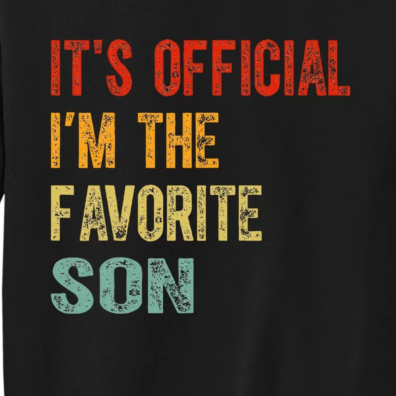 It's O.fficial I'm The Favorite Son Funny Family Gifts Tall Sweatshirt