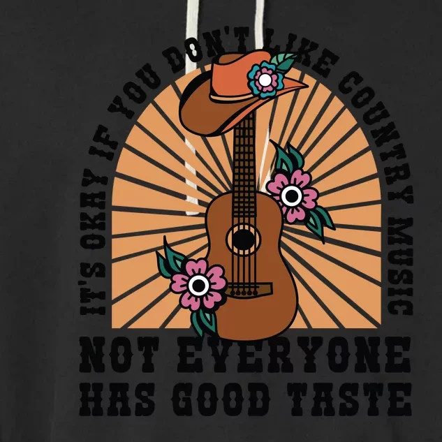 It's Okay If You Don't Like Country Music Not Everyone Has Good Taste Garment-Dyed Fleece Hoodie