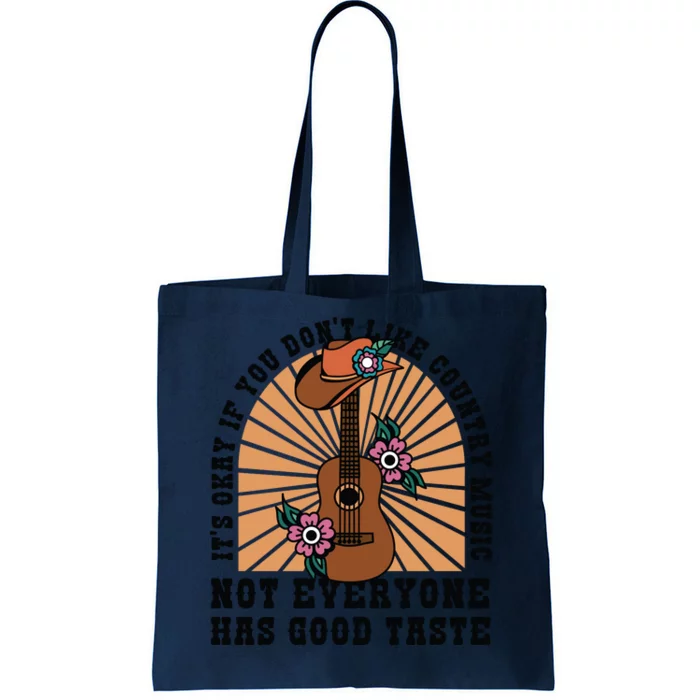 It's Okay If You Don't Like Country Music Not Everyone Has Good Taste Tote Bag