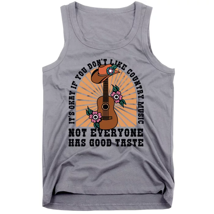 It's Okay If You Don't Like Country Music Not Everyone Has Good Taste Tank Top