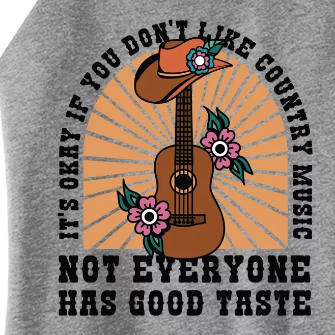 It's Okay If You Don't Like Country Music Not Everyone Has Good Taste Women’s Perfect Tri Rocker Tank