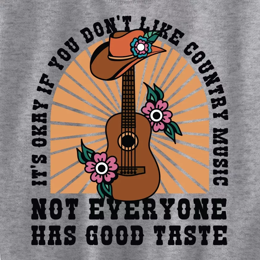 It's Okay If You Don't Like Country Music Not Everyone Has Good Taste Kids Sweatshirt