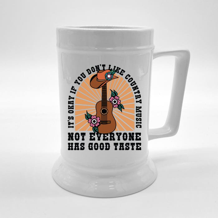 It's Okay If You Don't Like Country Music Not Everyone Has Good Taste Front & Back Beer Stein