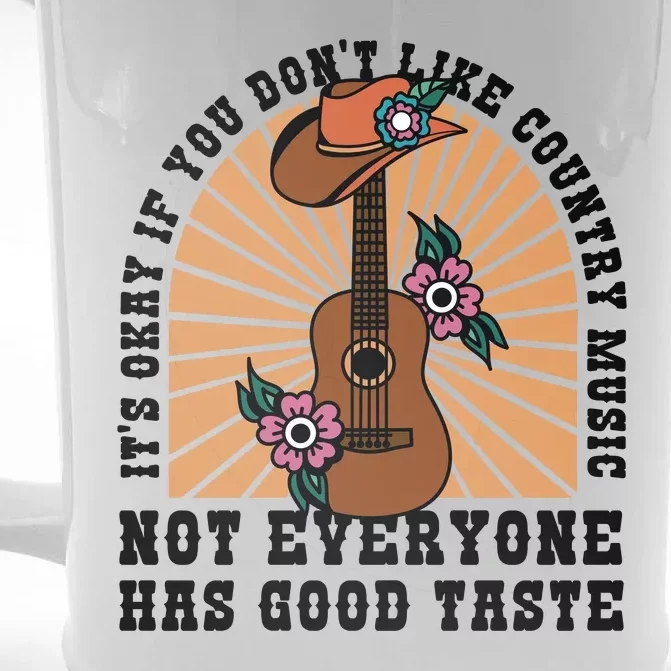 It's Okay If You Don't Like Country Music Not Everyone Has Good Taste Front & Back Beer Stein