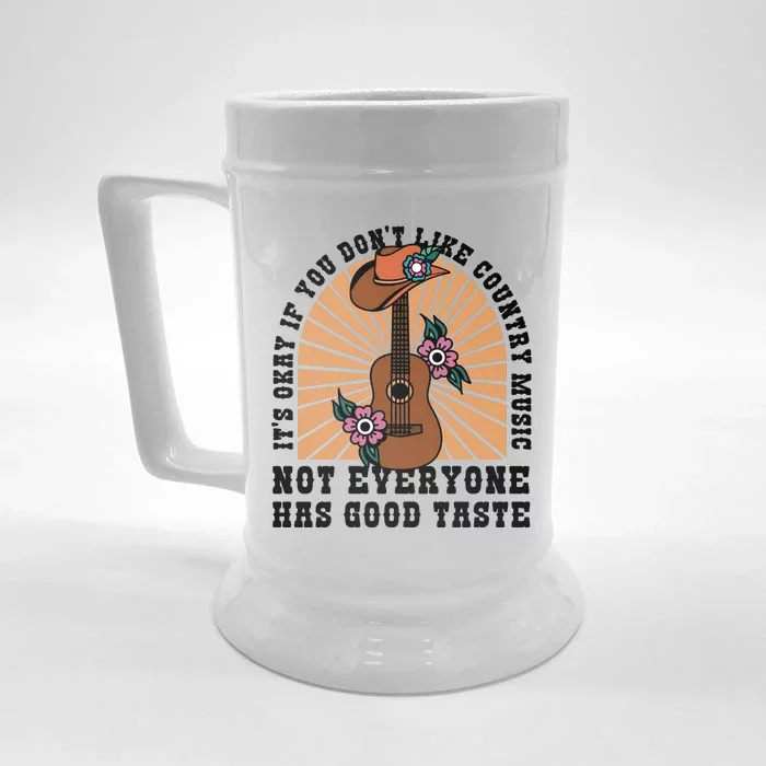 It's Okay If You Don't Like Country Music Not Everyone Has Good Taste Front & Back Beer Stein