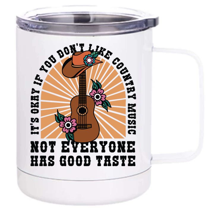 It's Okay If You Don't Like Country Music Not Everyone Has Good Taste Front & Back 12oz Stainless Steel Tumbler Cup