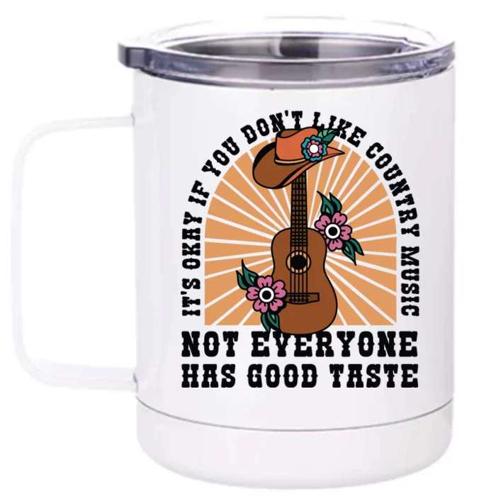 It's Okay If You Don't Like Country Music Not Everyone Has Good Taste Front & Back 12oz Stainless Steel Tumbler Cup