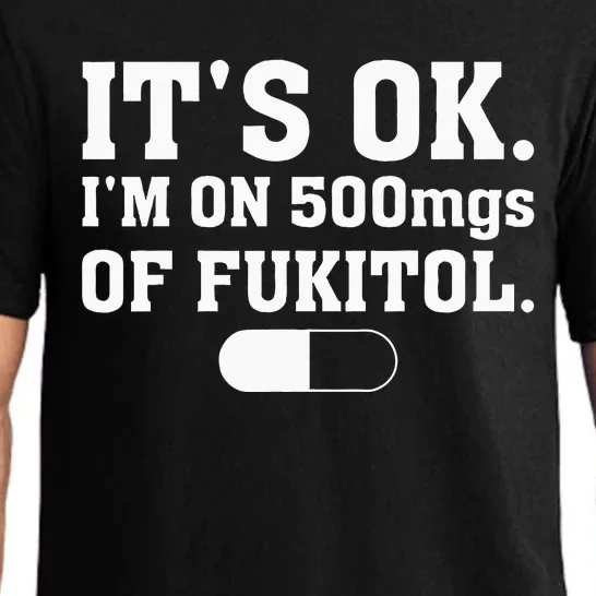 ItS Ok IM On 500mg Of Fukitol Funny Sarcasm Pajama Set