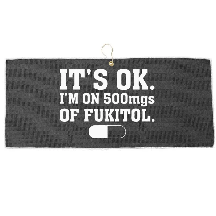 ItS Ok IM On 500mg Of Fukitol Funny Sarcasm Large Microfiber Waffle Golf Towel