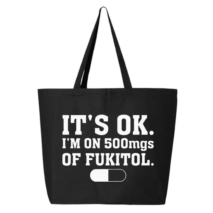 ItS Ok IM On 500mg Of Fukitol Funny Sarcasm 25L Jumbo Tote