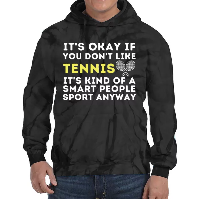 Its Ok If You Dont Like Tennis Funny Tennis Player Coach Tie Dye Hoodie