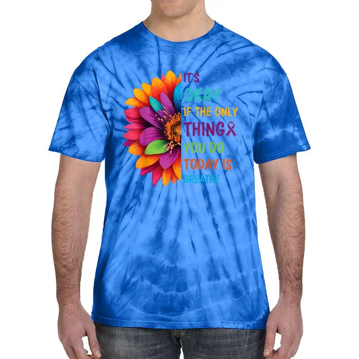 Its Okay If The Only Thing You Do Today Is Breathe Suicide Tie-Dye T-Shirt