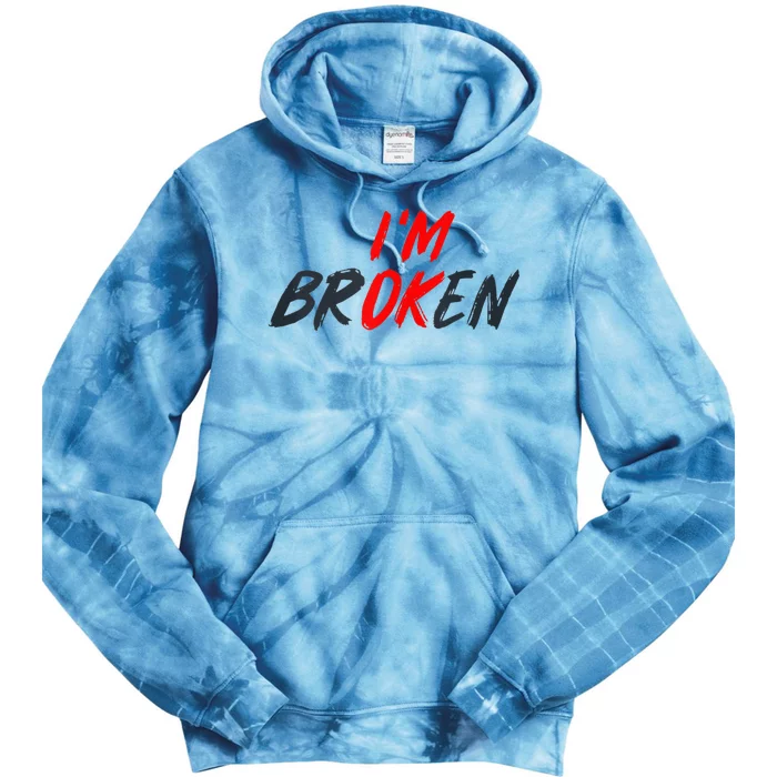 Im Ok Im Broken Invisible Illness Mental Aware Tie Dye Hoodie