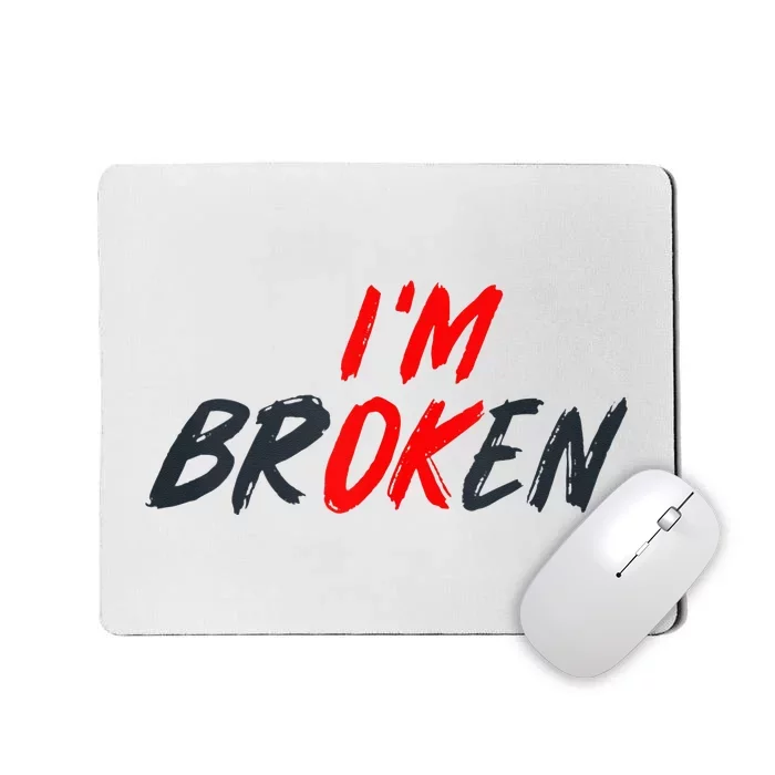 Im Ok Im Broken Invisible Illness Mental Aware Mousepad