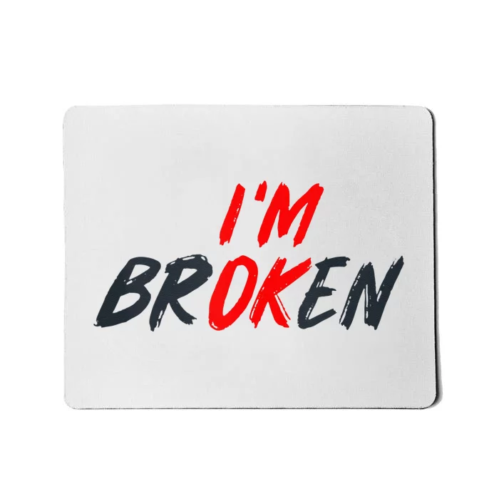 Im Ok Im Broken Invisible Illness Mental Aware Mousepad