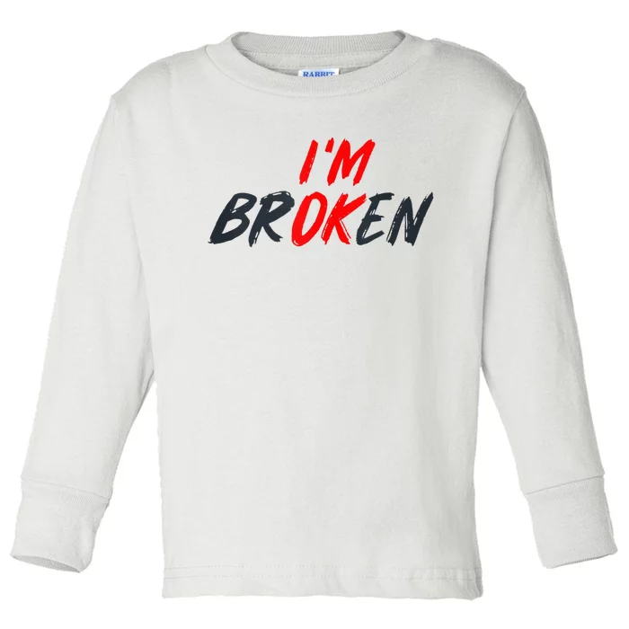 Im Ok Im Broken Invisible Illness Mental Aware Toddler Long Sleeve Shirt